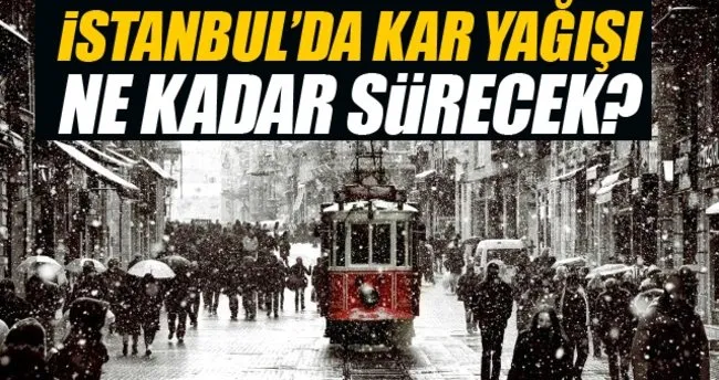 İstanbul’da kar yağışı ne kadar sürecek? İşte 5 günlük hava durumu