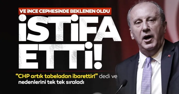 Son dakika haberi: Ve beklenen oldu! Muharrem İnce, CHP’den istifa etti