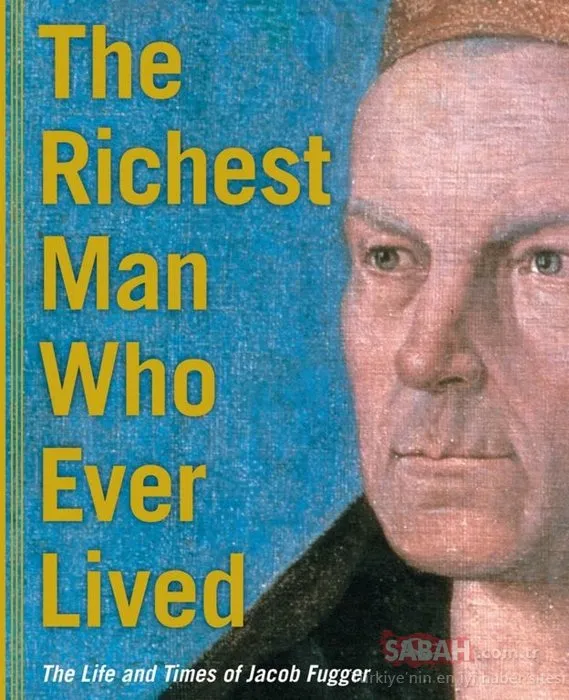 Tarihin gelmiş geçmiş en zengin insanı Jakob Fugger’in ilginç öyküsü!