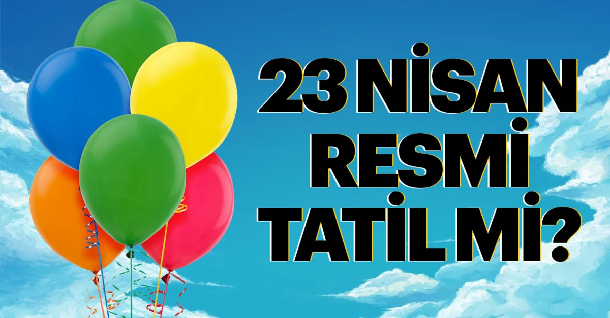23 Nisan Resmi Tatil Mi 23 Nisan 2019 Resmi Kurumlar Ve Okullar