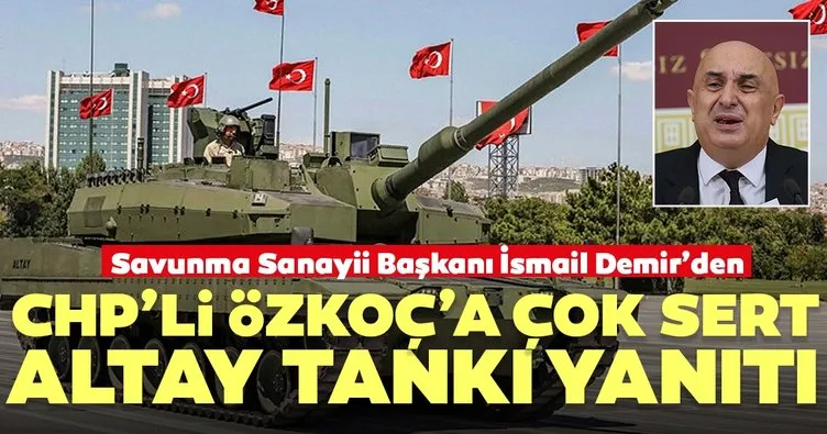 Savunma Sanayii Başkanı İsmail Demir’den, CHP’li Özkoç’a çok sert Altay Tankı yanıtı