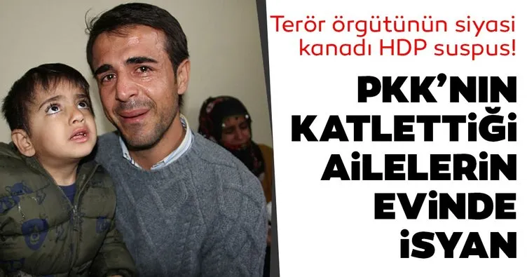 PKK’nın katlettiği ailelerin evinde isyan var