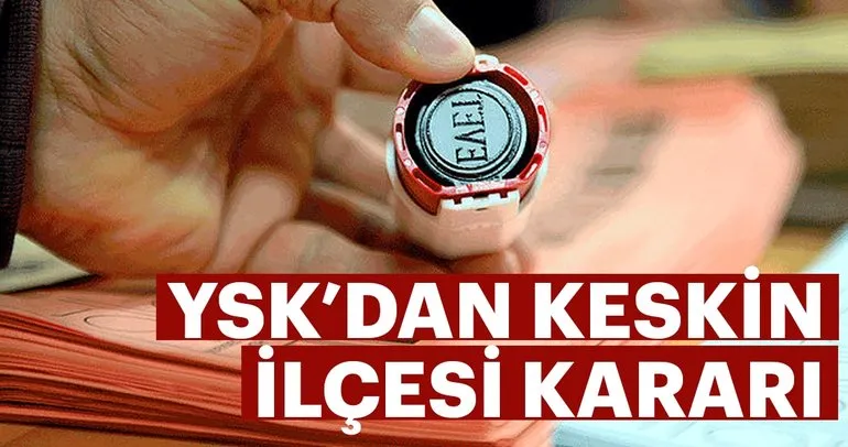 Son dakika haberi: YSK’dan Kırıkkale Keskin kararı