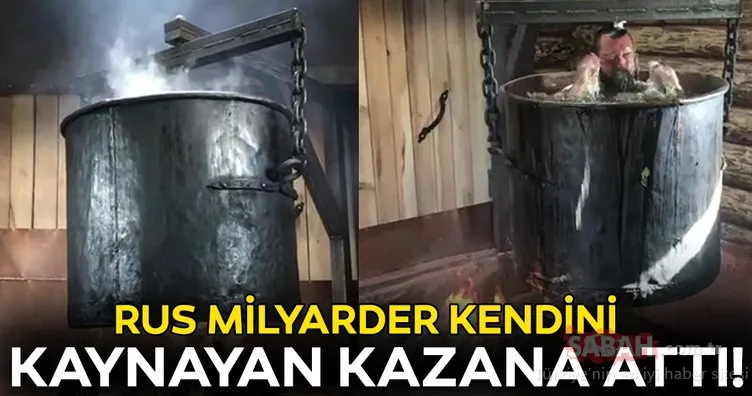 Rus milyarder kendini kaynayan kazana attı!