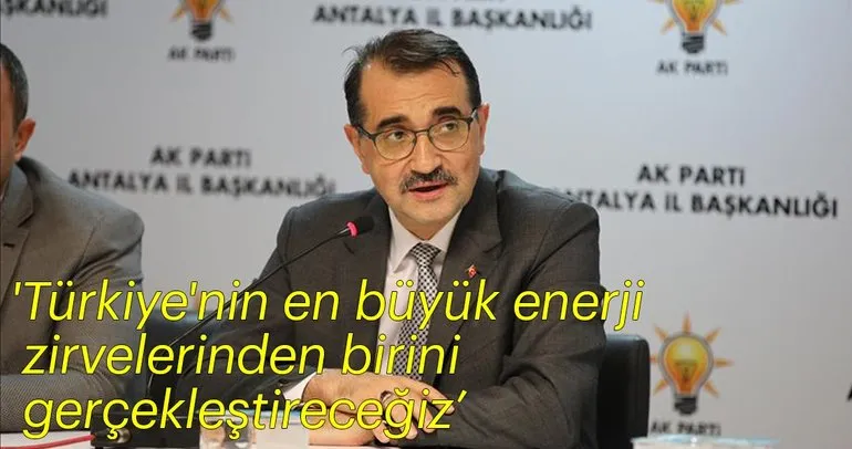 ’Türkiye’nin en büyük enerji zirvelerinden birini Antalya’da gerçekleştireceğiz’