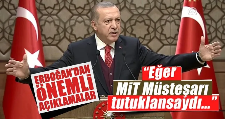 Erdoğan: Eğer MİT Müsteşarı tutuklansaydı...
