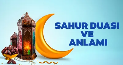 SAHUR DUASI OKUNUŞU VE ANLAMI 2026 Arapça - Türkçe | Sahurda hangi dualar ve sureler okunur?