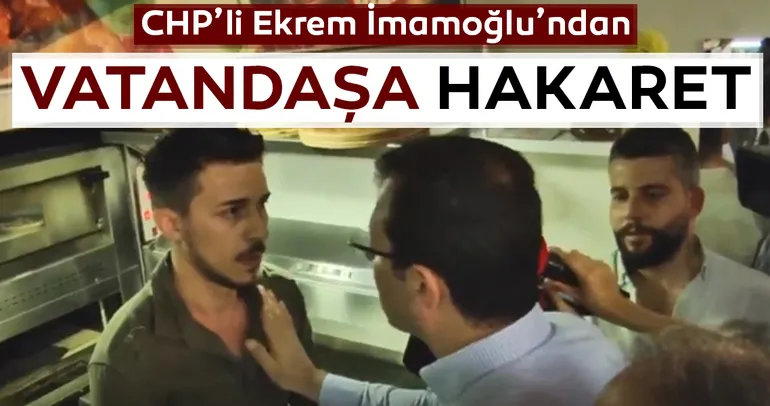 CHP'li Ekrem İmamoğlu'ndan vatandaşa hakaret!