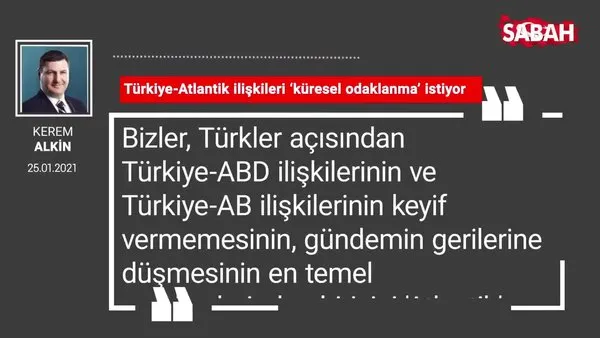 Kerem Alkin | Türkiye-Atlantik ilişkileri ‘küresel odaklanma’ istiyor