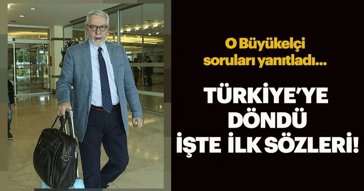 Washington Büyükelçisi Türkiye’ye döndü, bu açıklamayı yaptı