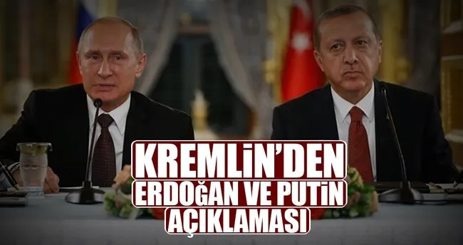 Kremlin’den Erdoğan ve Putin açıklaması