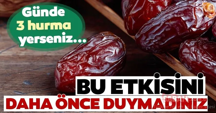 Günde üç hurma yemenin vücuda olan etkisi şaşırtıyor!