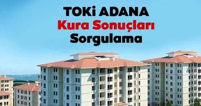TOKİ Adana kura sonuçları isim listesi sorgulama! TOKİ Sarıçam ile Yumurtalık kura çekimi sonuçları belli oluyor