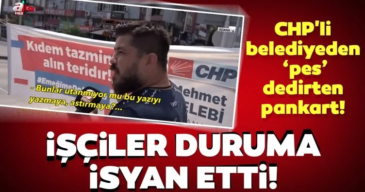 Adana’da haksız yere işten çıkarılan işçilerden CHP’ye pankart tepkisi: 3 bin kişi mağdur durumda