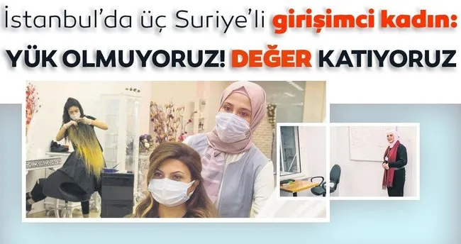 Istanbul Da Uc Suriyeli Girisimci Kadin Yuk Olmuyoruz Deger Katiyoruz Pazar Sabah Haberleri