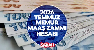 MEMUR MAAŞ ZAMMI HESAPLAMA TABLOSU! 2026 Temmuz memur zammı ne kadar olacak? Polis, öğretmen, doktor...