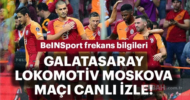 BeINSport frekans bilgileri! Galatasaray Lokomotiv Moskova maçı canlı izle!