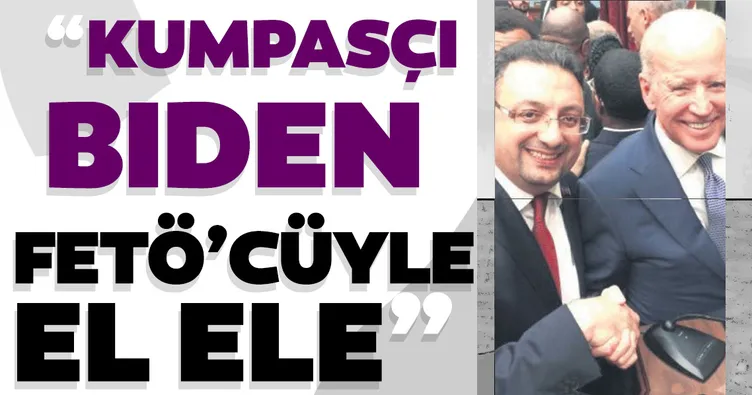 Kumpasçı Joe Biden FETÖ’cüyle el ele