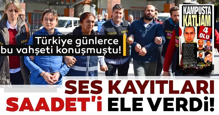 Üniversitedeki vahşette flaş gelişme: Ses kaydı Saadet'i ele verdi!