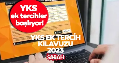YKS EK TERCİHLER NE ZAMAN 2023? ÖSYM YKS ek tercih kılavuzu ile üniversite 2. tercih nasıl yapılır, başladı mı? YÖK ATLAS üniversite boş kontenjanlar ve taban puanları