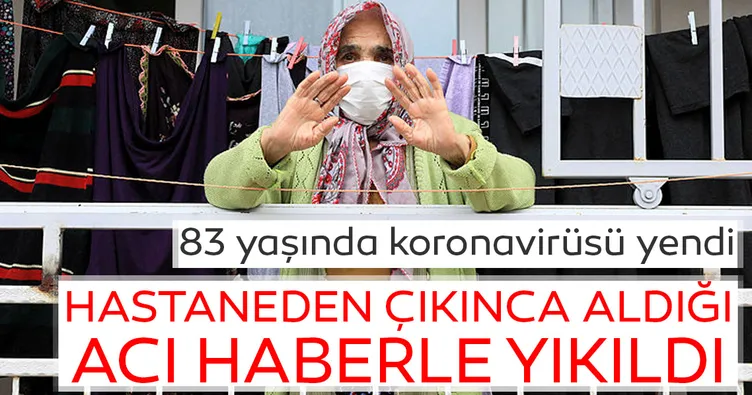 83 yaşında koronavirüsü yenen Ayşe Polat taburcu olduktan sonra aldığı acı haberle yıkıldı