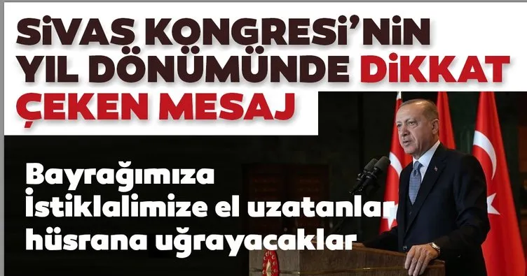 Son dakika: Başkan Erdoğan’dan, Sivas Kongresi mesajı