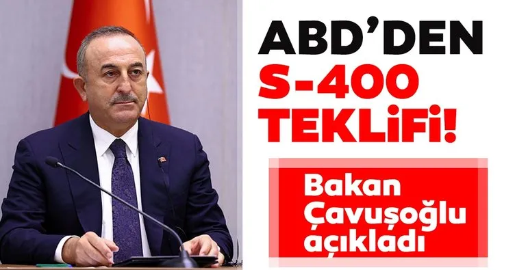 Son dakika haberi: Bakan Çavuşoğlu açıkladı: ABD’den flaş S-400 teklifi...