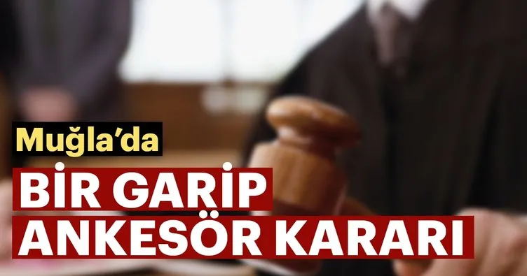 Muğla’da bir garip ankesör kararı