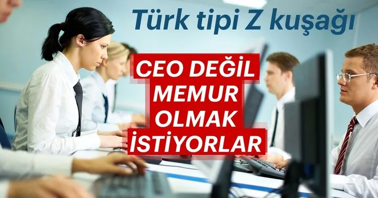 Türk tipi Z kuşağı CEO değil memur olmak istiyorlar
