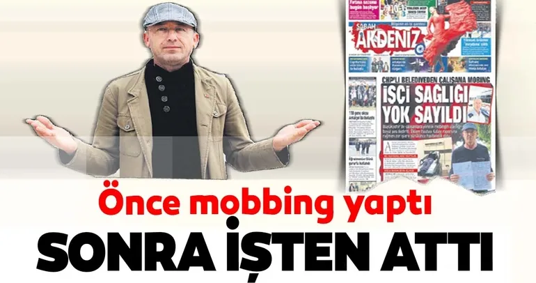 Önce mobbing yaptı sonra işten attı