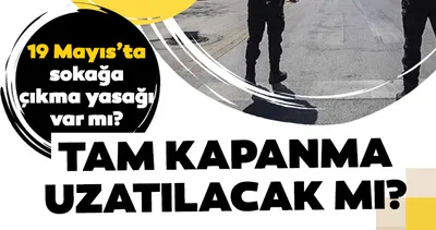 17 Günlük tam kapanma uzatıldı mı, 19 Mayıs sokağa çıkma yasağı olacak mı? 19 Mayıs’ta sokağa çıkma yasağı var mı? sorusu merak ediliyor