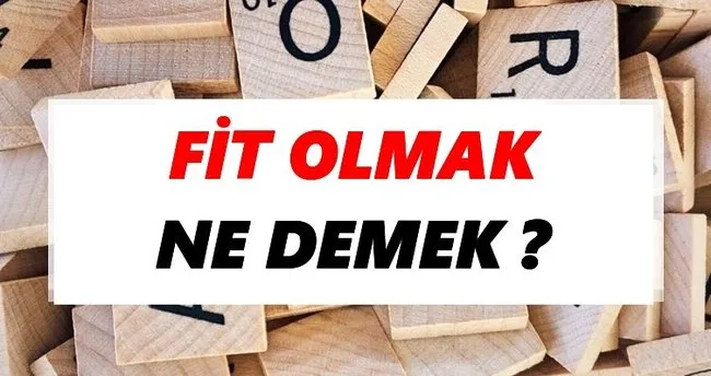 Fit olmak Ne Demek? TDK’ya Göre Fit olmak Sözlük Anlamı Nedir?