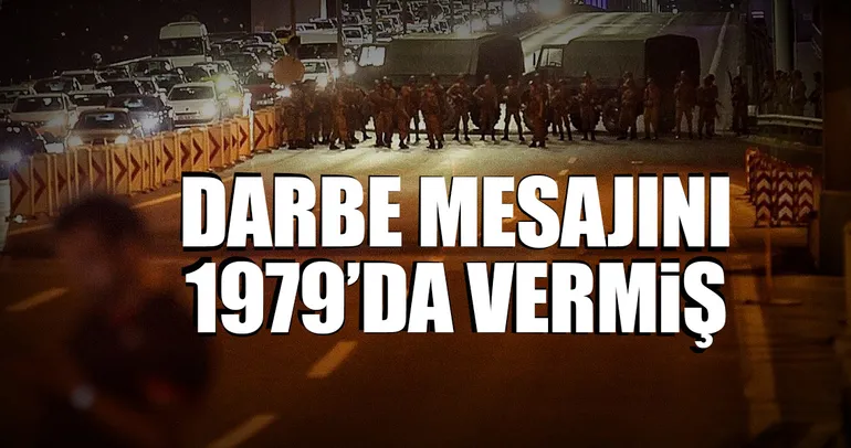 Darbe mesajını 1979’da vermiş