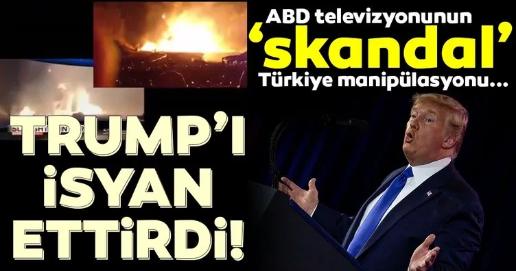 ABD’li televizyon’dan Trump’ı bile isyan ettiren Türkiye manipülasyonu!