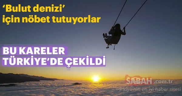 Bu kareler Türkiye'den! 'Bulut denizi' için nöbet tutuyorlar