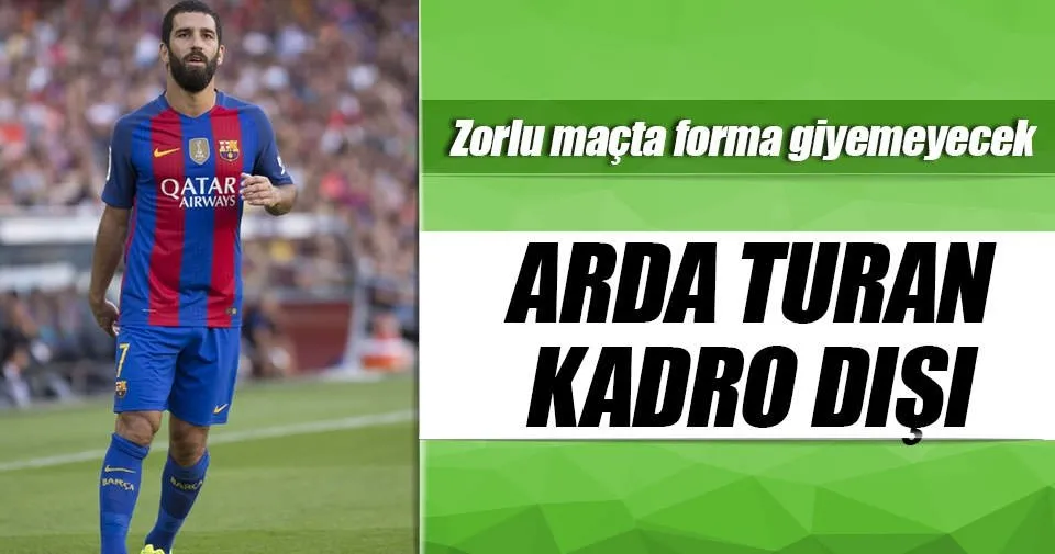 Arda Turan kadro dışı bırakıldı