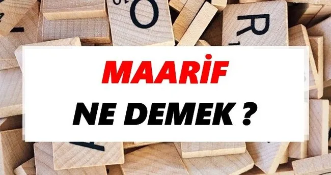 Maarif Ne Demek? TDK’ya Göre Maarif Sözlük Anlamı Nedir?