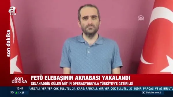 SON DAKİKA: FETÖ üyesi Selahaddin Gülen yurt dışında MİT operasyonuyla yakalanarak Türkiye'ye getirildi