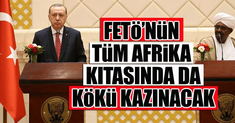 Cumhurbaşkanı Erdoğan: FETÖ’nün Afrika kıtasında kökü kazınacak