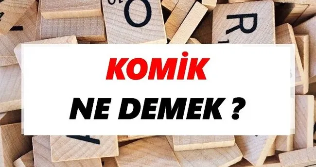 Komik Ne Demek? TDK’ya Göre Komik Sözlük Anlamı Nedir?