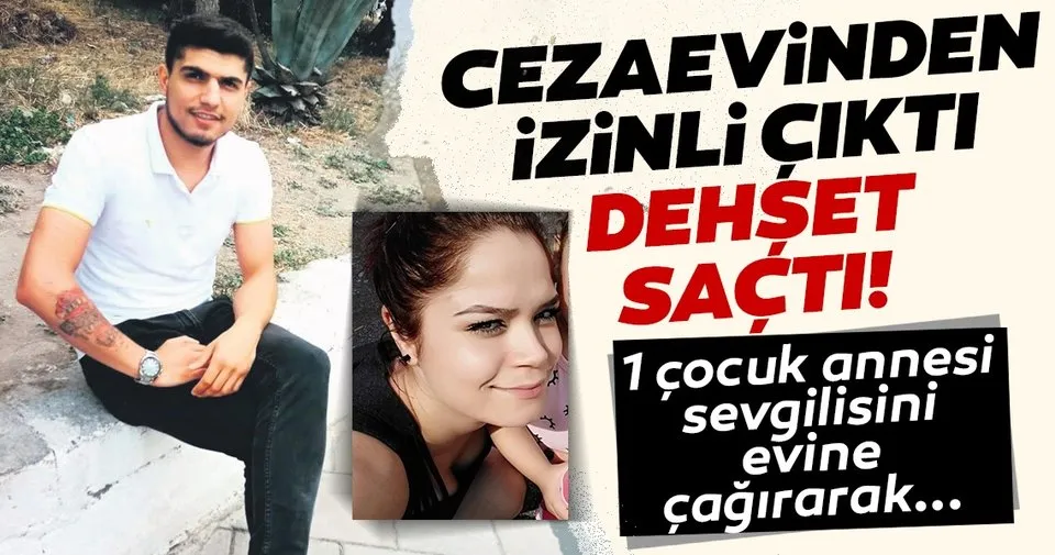 Son Dakika Izmir Den Dehset Verici Olay Cezaevinden Izinli Cikan Hukumlu Sevgilisini Evine Cagirarak Son Dakika Haberler
