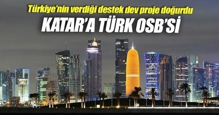 Katar’a 2.5 milyar dolarlık Türk OSB’si