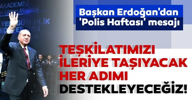 Başkan Erdoğan: Polis teşkilatımızı ileriye taşıyacak her adımı destekleyeceğiz