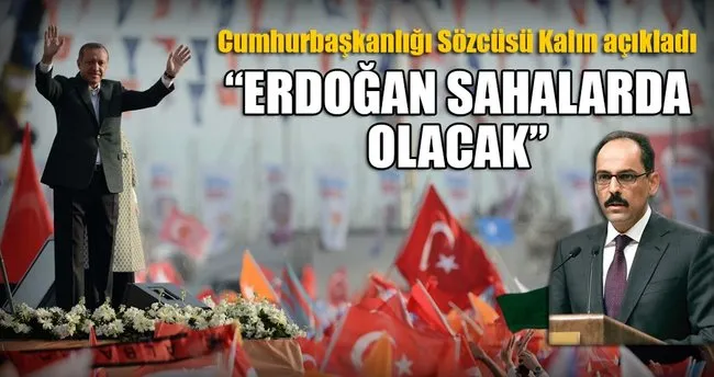 İbrahim Kalın: Erdoğan referandum için sahada olacak