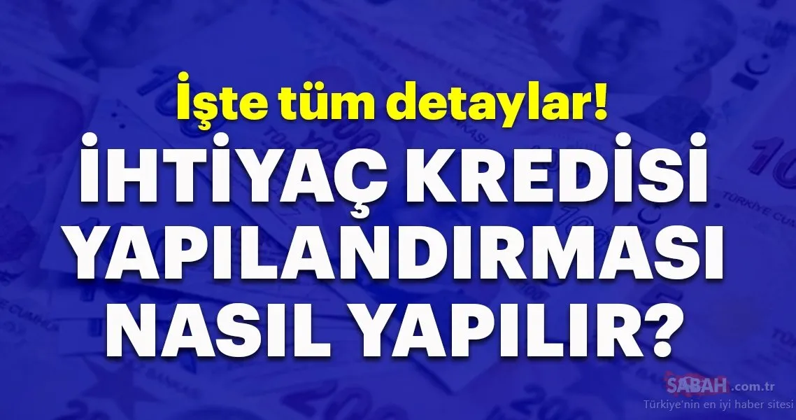Ihtiyac Kredisi Yapilandirma Nasil Yapilir Iste Tum Detaylar Galeri Ekonomide Bugun