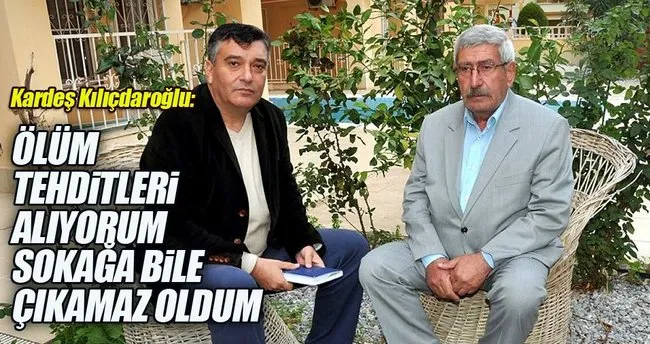 Kardeş Kılıçdaroğlu: Ölüm tehdidi alıyorum