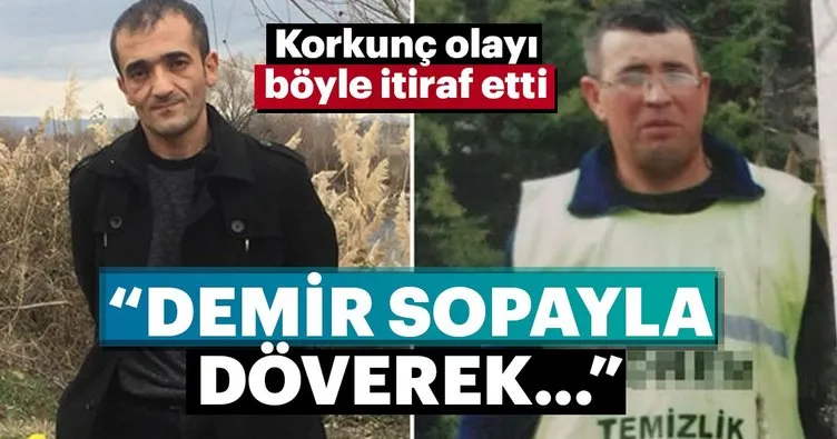 Korkunç cinayeti böyle itiraf etti