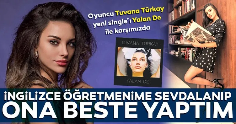 Tuvana Türkay: İngilizce öğretmenime sevdalanıp ona beste yaptım