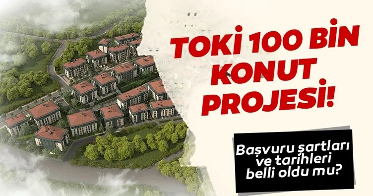 TOKİ konut projesi başvuru tarihleri belli oldu! TOKİ 100 bin konut başvuruları ne zaman başlıyor, şartları neler?