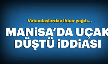 Manisa Selendi’de uçak düştüğü ihbarı
